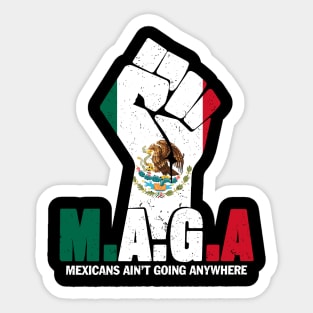 MAGA Mexicans Ain't Going Anywhere Anti Racism For Men Women Sticker